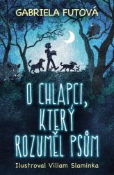 O chlapci, který rozuměl psům - Gabriela Futová - Beletrie pro děti a mládež O chlapci, který rozuměl psům