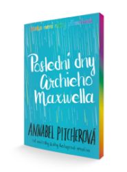 Poslední dny Archieho Maxwella - Annabel Pitcher - Young Adult Poslední dny Archieho Maxwella