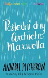 Poslední dny Archieho Maxwella - Annabel Pitcher - Young Adult Poslední dny Archieho Maxwella