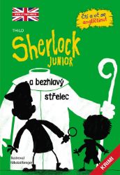 Sherlock JUNIOR a bezhlavý střelec - Čti a uč se angličtinu! - THiLO - Odborná angličtina Sherlock JUNIOR a bezhlavý střelec - Čti a uč se angličtinu!