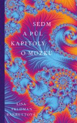 Sedm a půl kapitoly o mozku - Lisa Feldman Barrett - Naučná literatura Sedm a půl kapitoly o mozku