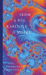 Sedm a půl kapitoly o mozku - Lisa Feldman Barrett - Naučná literatura Sedm a půl kapitoly o mozku