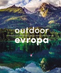 Outdoor Evropa - Úžasná dobrodružství a velkolepé útěky do přírody - Mapy a průvodci Outdoor Evropa - Úžasná dobrodružství a velkolepé útěky do přírody