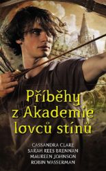 Příběhy z Akademie lovců stínů - Cassandra Clare - Young Adult Příběhy z Akademie lovců stínů
