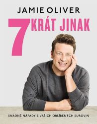 7krát jinak - Snadné nápady z vašich oblíbených surovin - Jamie Oliver - Kuchařky a nápoje 7krát jinak - Snadné nápady z vašich oblíbených surovin