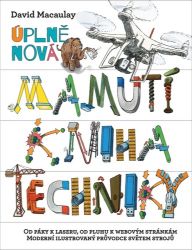 Úplně nová mamutí kniha techniky - Od páky k laseru, od pluhu k webovým stránkám, Moderní - David Macaulay - Dětské knihy o vědě a technice Úplně nová mamutí kniha techniky - Od páky k laseru, od pluhu k webovým stránkám, Moderní ilustrovaný průvodce světem strojů