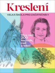 Kreslení - Velká škola pro začátečníky / Více než 200 technik, rad a lekcí - Kreslení a malování Kreslení - Velká škola pro začátečníky / Více než 200 technik, rad a lekcí