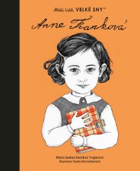 Malí lidé, velké sny - Anne Franková - María Isabel Sánchez Vegara - Populárně naučná literatura pro děti Anne Franková - Malí lidé, velké sny