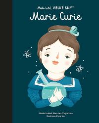Malí lidé, velké sny - Marie Curie - María Isabel Sánchez Vegara - Dětské knihy o vědě a technice Malí lidé, velké sny - Marie Curie