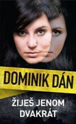Žiješ jenom dvakrát - Dominik Dán - České a slovenské detektivky Žiješ jenom dvakrát