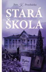 Stará škola - Petr Procházka - Romány Stará škola