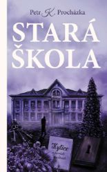 Stará škola - Petr Procházka - Romány Stará škola