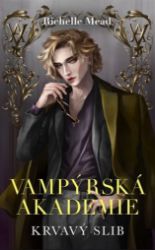 Vampýrská akademie 4 - Krvavý slib - Richelle Mead - Young Adult Vampýrská akademie 4 - Krvavý slib