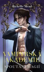Vampýrská akademie 5 - Spoutáni magií - Richelle Mead - Young Adult Vampýrská akademie 5 - Spoutáni magií