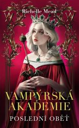 Vampýrská akademie 6 - Poslední oběť Vampýrská akademie 6 - Poslední oběť