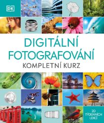 Digitální fotografování - Kompletní kurz 20 týdenních lekcí - Fotografie Digitální fotografování - Kompletní kurz