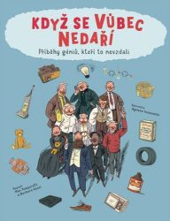 Když se vůbec nedaří / Příběhy géniů, kteří to odmítli vzdát Když se vůbec nedaří / Příběhy géniů, kteří to odmítli vzdát