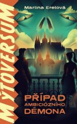 Mýtoversum - Případ ambiciózního démona - Martina Eretová - Fantasy Mýtoversum - Případ ambiciózního démona