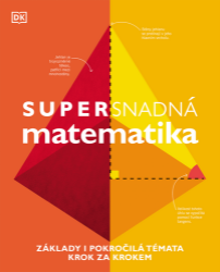 Supersnadná matematika - Základy i pokročilá témata krok za krokem - John Farndon,Tom Jackson,Michael Olagunju,Belle Cottingham,Ben Morgan,Karl Warsi - Přírodní vědy Supersnadná matematika