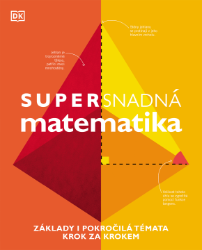 Supersnadná matematika - Základy i pokročilá témata krok za krokem - John Farndon,Tom Jackson,Michael Olagunju,Belle Cottingham,Ben Morgan,Karl Warsi - Přírodní vědy Supersnadná matematika