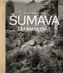 Šumava za císaře pána Šumava za císaře pána