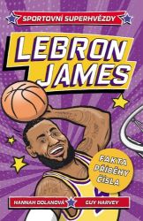 Sportovní superhvězdy LeBron James - Fakta, příběhy, čísla - Hannah Dolan - Dětské knihy o sportu Sportovní superhvězdy: LeBron / Fakta, příběhy, čísla