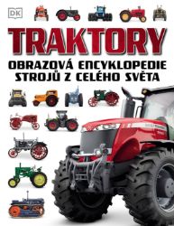 Traktory - Obrazová encyklopedie strojů z celého světa - Technika Traktory - Obrazová encyklopedie strojů z celého světa