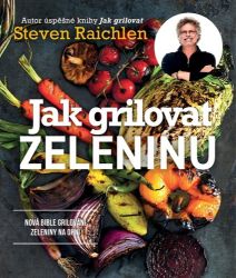 Jak grilovat zeleninu - Nová bible grilování zeleniny na ohni Jak grilovat zeleninu - Nová bible grilování zeleniny na ohni