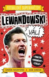 Fotbalové superhvězdy: Lewandowski / Fakta, příběhy, čísla - Dan Green,Simon Mugford - Dětské knihy o sportu Fotbalové superhvězdy: Lewandowski / Fakta, příběhy, čísla