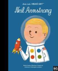 Malí lidé, velké sny - Neil Armstrong - María Isabel Sánchez Vegara - Historické knihy pro děti Malí lidé, velké sny - Neil Armstrong