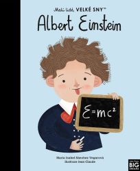 Malí lidé, velké sny - Albert Einstein - María Isabel Sánchez Vegara - Historické knihy pro děti Malí lidé, velké sny - Albert Einstein