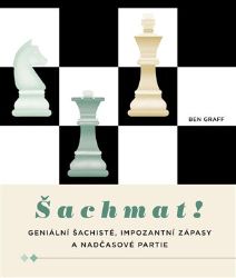 Šachmat! - Geniální šachisté, impozantní zápasy a nadčasové partie - Ben Graff - Sport Šachmat! - Geniální šachisté, impozantní zápasy a nadčasové partie