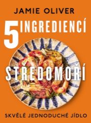 5 ingrediencí Středomoří - Skvělé jedno - Jamie Oliver - Kuchařky a nápoje 5 ingrediencí Středomoří