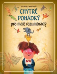 Chytré pohádky pro malé rozumbrady - Jiří Žáček - Pohádky pro děti Chytré pohádky pro malé rozumbrady
