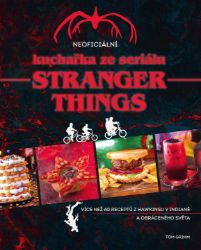 Neoficiální kuchařka ze seriálu Stranger Things - Tom Grimm - Kuchařky a nápoje Neoficiální kuchařka ze seriálu Stranger Things