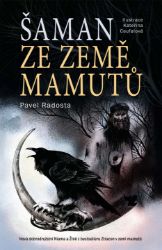 Šaman ze země mamutů - Pavel Radosta - Dobrodružné knihy pro děti Šaman ze země mamutů