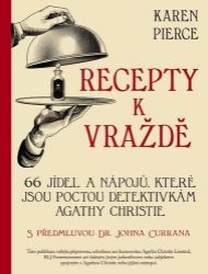 Recepty k vraždě - 66 pokrmů a nápojů na počest detektivních příběhů Agathy Christie Recepty k vraždě - 66 pokrmů a nápojů na počest detektivních příběhů Agathy Christie