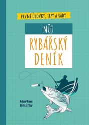 Můj rybářský deník - Markus Bötefür - Kuchařky a nápoje Můj rybářský deník