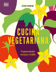 Cucina Vegetariana - Vegetariánské recepty z Itálie - Cettina Vicenzino - Kuchařky a nápoje Cucina Vegetariana - Vegetariánské recepty z Itálie