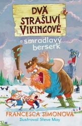 Dva strašliví vikingové 2 a smradlavý berserk - Francesca Simon - Dobrodružné knihy pro děti Dva strašliví vikingové 2 a smradlavý berserk