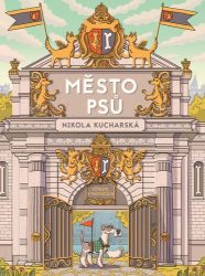 Město psů - Nikola Kucharska - Populárně naučná literatura pro děti Město psů