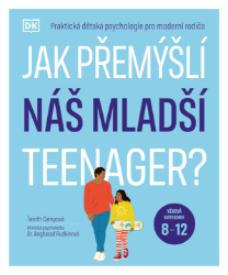 Jak přemýšlí náš mladší teenager? Věková kategorie 8 až 12 - Praktická dětská psychologie - Tanith Carey - Psychologie Jak přemýšlí náš mladší teenager? Věková kategorie 8 až 12 - Praktická dětská psychologie