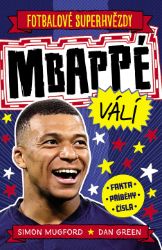 Fotbalové superhvězdy Mbappé - Fakta, příběhy, čísla - Dan Green,Simon Mugford - Dětské knihy o sportu Fotbalové superhvězdy Mbappé - Fakta, příběhy, čísla