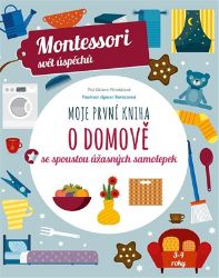 Moje první kniha o domově se spoustou úžasných samolepek (Montessori: Svět úspěchů) Moje první kniha o domově se spoustou úžasných samolepek (Montessori: Svět úspěchů)