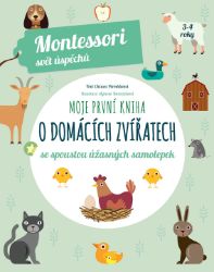 Moje první kniha o domácích zvířatech se spoustou úžasných samolepek (Montessori: Svět úsp - Chiara Piroddi - Montessori knihy pro děti Moje první kniha o domácích zvířatech se spoustou úžasných samolepek (Montessori: Svět úsp