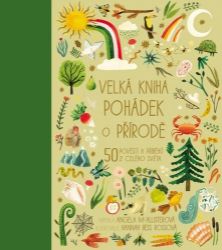 Velká kniha pohádek o přírodě - 50 pověstí a příběhů z celého světa Velká kniha pohádek o přírodě - 50 pověstí a příběhů z celého světa