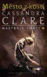 Město z kostí - Nástroje smrti 1 - Cassandra Clare - Young Adult Město z kostí - Nástroje smrti 1