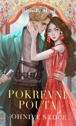 Pokrevní pouta 4 - Ohnivé srdce - Richelle Mead - Young Adult Pokrevní pouta 4 - Ohnivé srdce