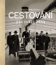 Cestování za císaře pána - Pavel Scheufler - Cestování Cestování za císaře pána