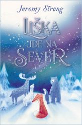 Liška jde na sever - Jeremy Strong - Pohádky pro děti o zvířátkách Liška jde na sever